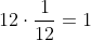 12\cdot \frac{1}{12}=1